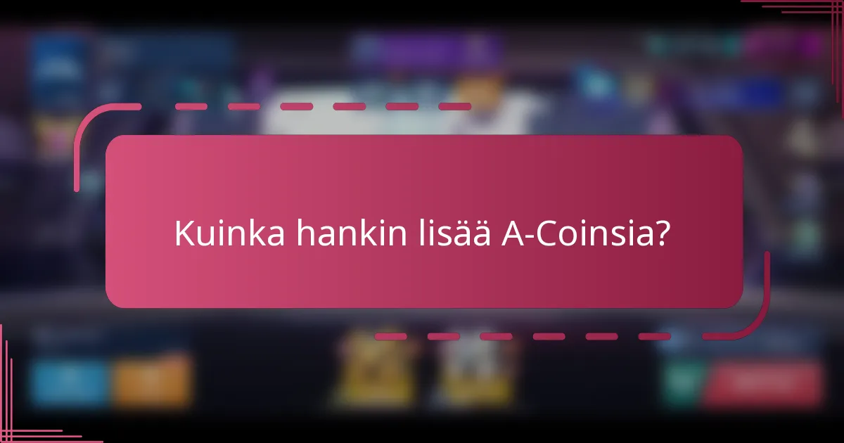 Kuinka hankin lisää A-Coinsia?