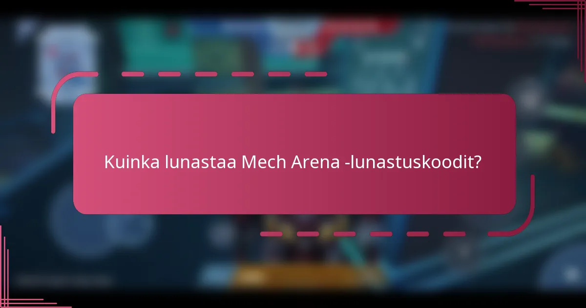 Kuinka lunastaa Mech Arena -lunastuskoodit?