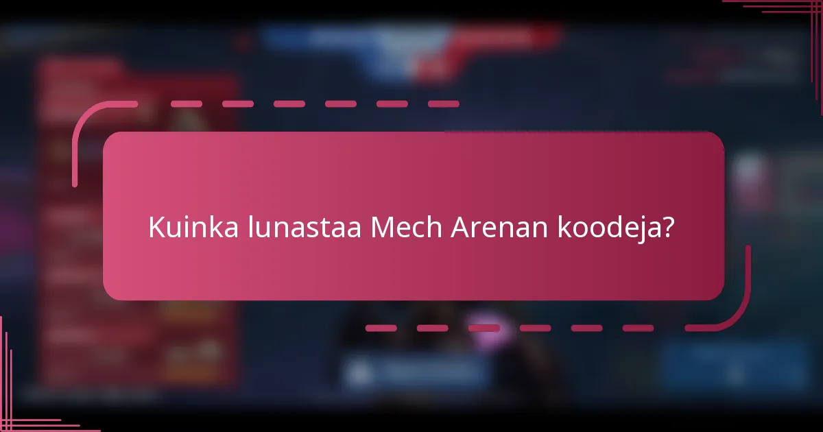 Kuinka lunastaa Mech Arenan koodeja?