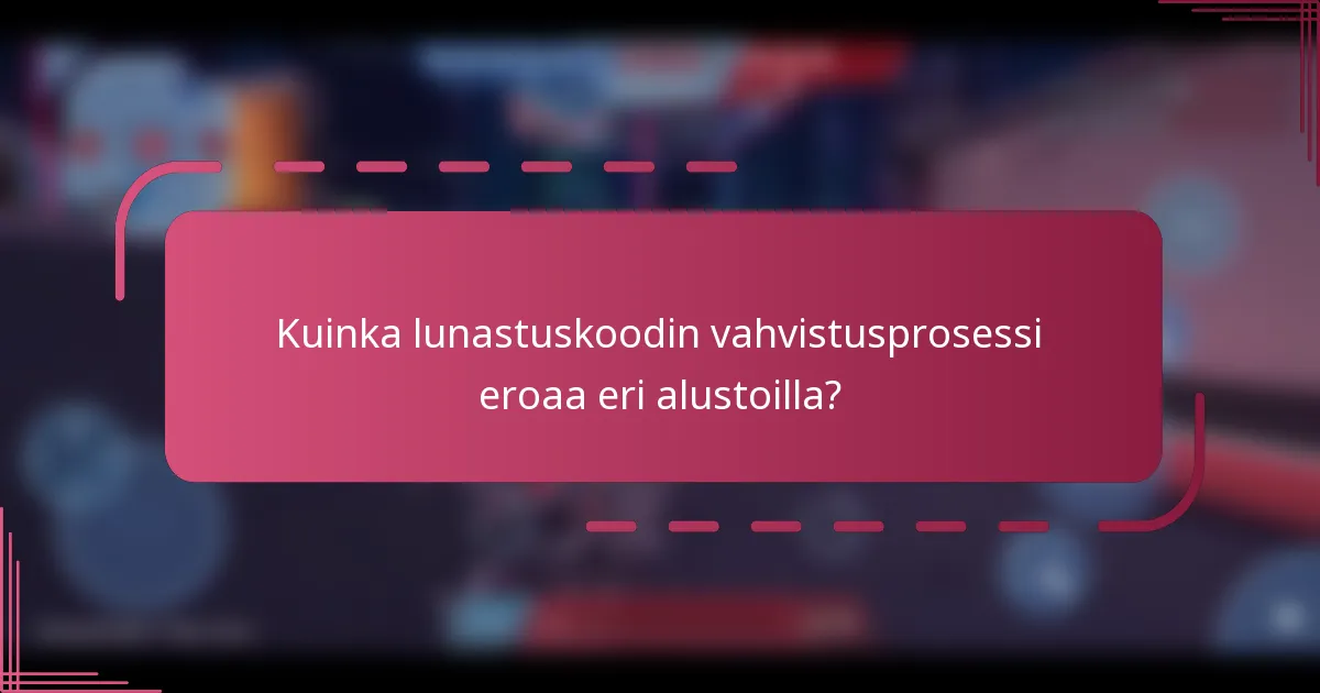 Kuinka lunastuskoodin vahvistusprosessi eroaa eri alustoilla?