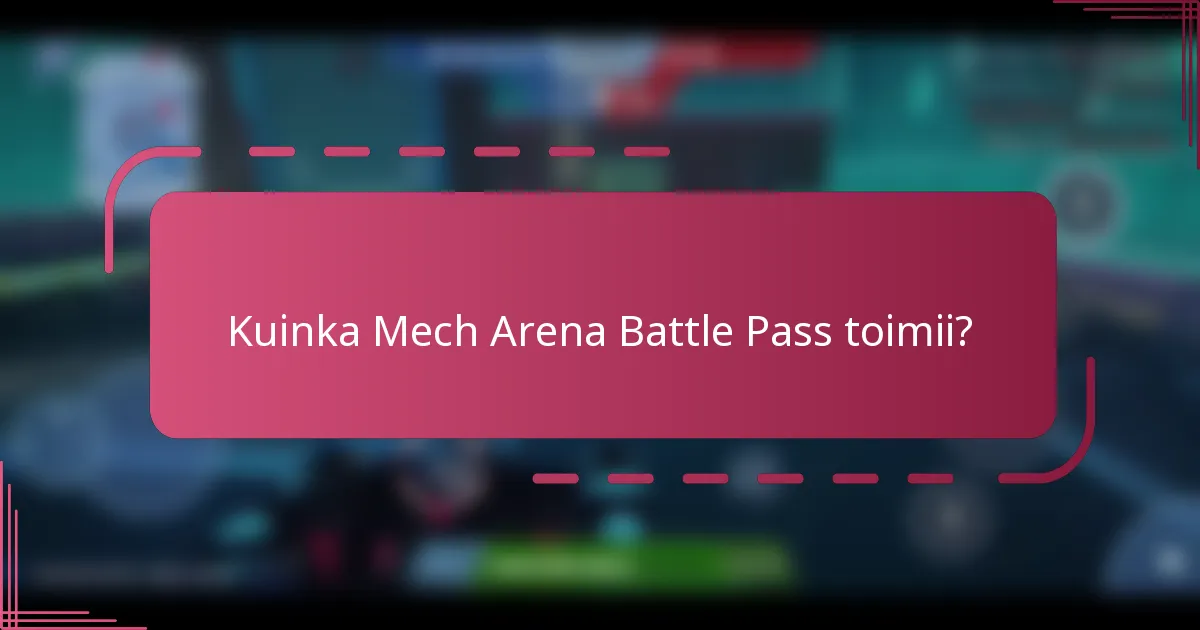Kuinka Mech Arena Battle Pass toimii?
