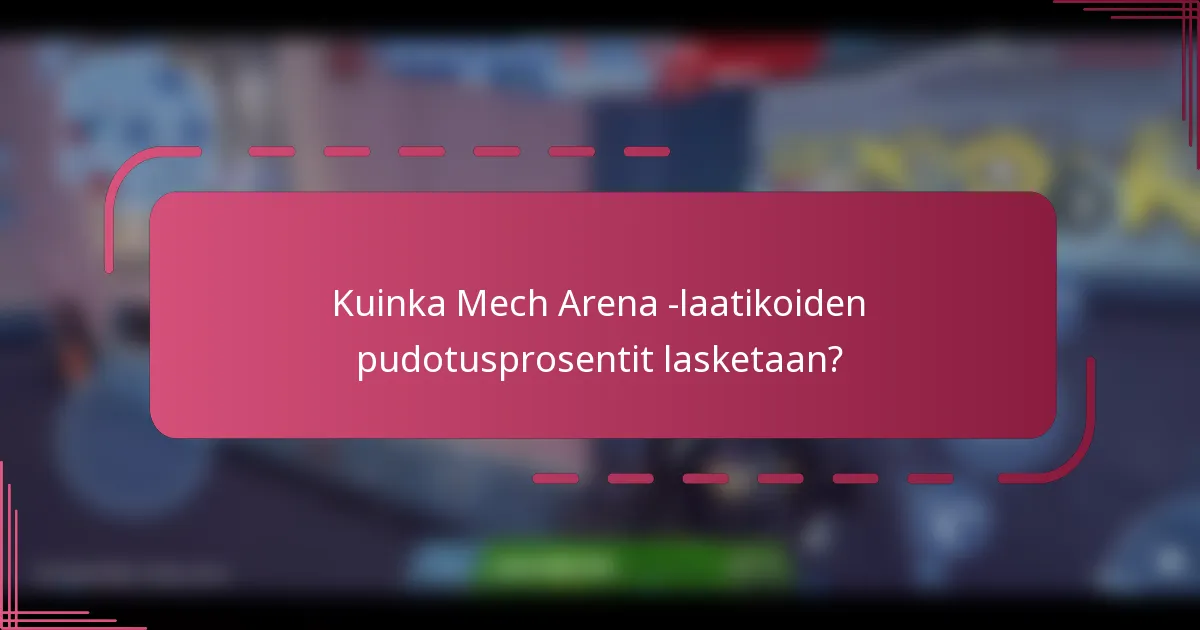 Kuinka Mech Arena -laatikoiden pudotusprosentit lasketaan?
