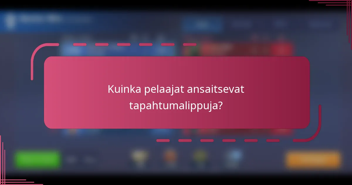 Kuinka pelaajat ansaitsevat tapahtumalippuja?