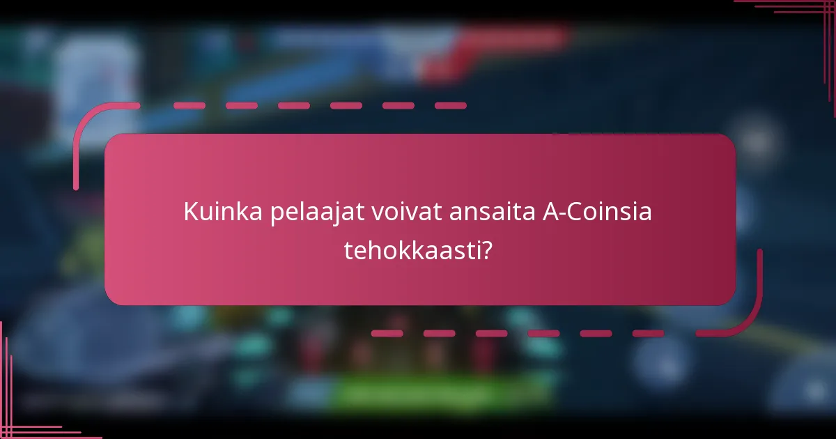Kuinka pelaajat voivat ansaita A-Coinsia tehokkaasti?
