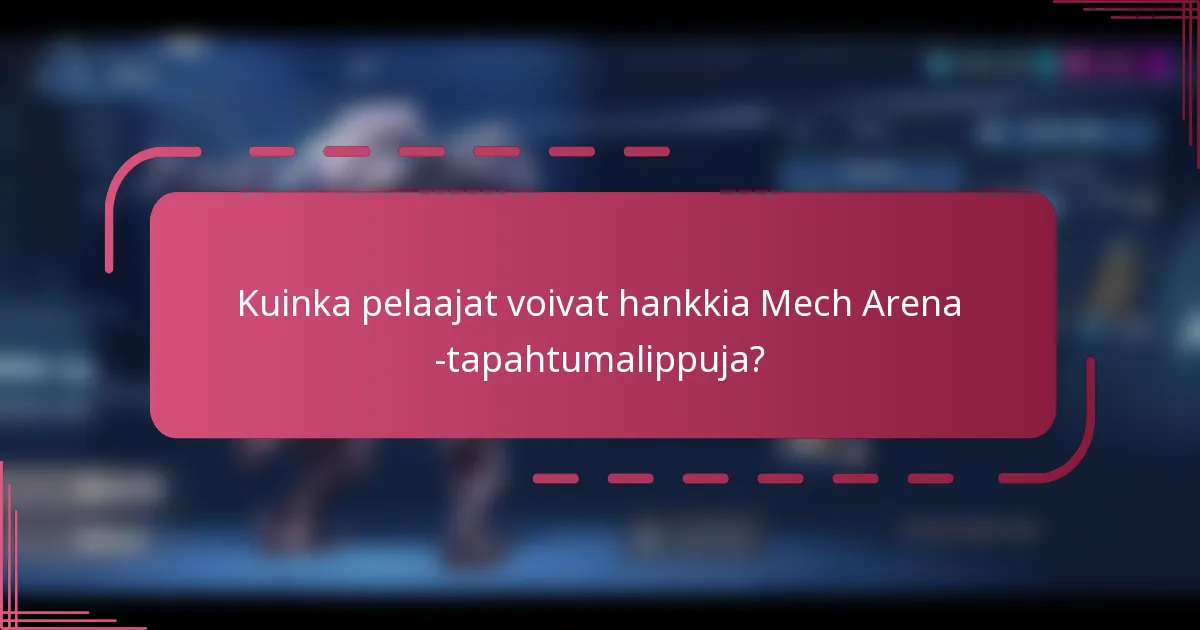 Kuinka pelaajat voivat hankkia Mech Arena -tapahtumalippuja?