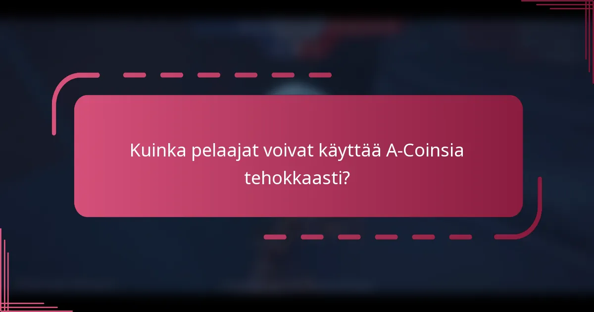 Kuinka pelaajat voivat käyttää A-Coinsia tehokkaasti?