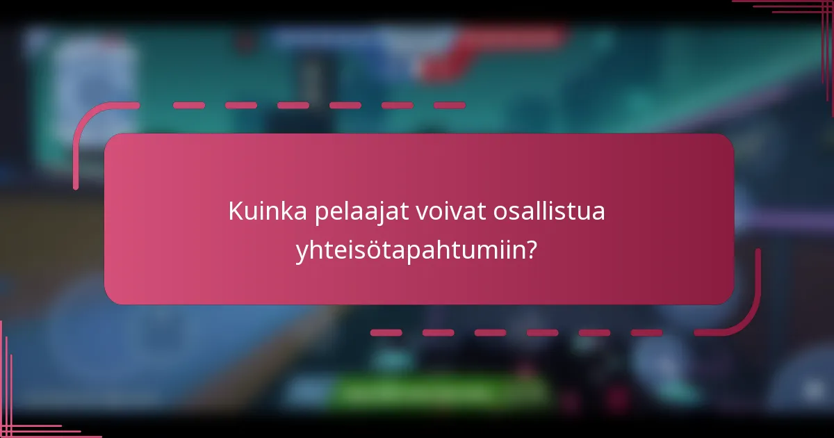 Kuinka pelaajat voivat osallistua yhteisötapahtumiin?