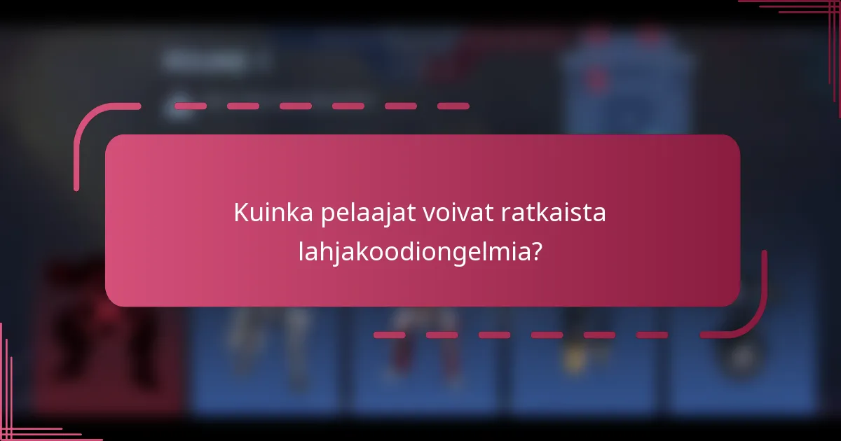 Kuinka pelaajat voivat ratkaista lahjakoodiongelmia?