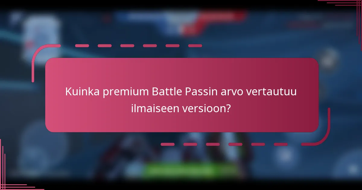 Kuinka premium Battle Passin arvo vertautuu ilmaiseen versioon?