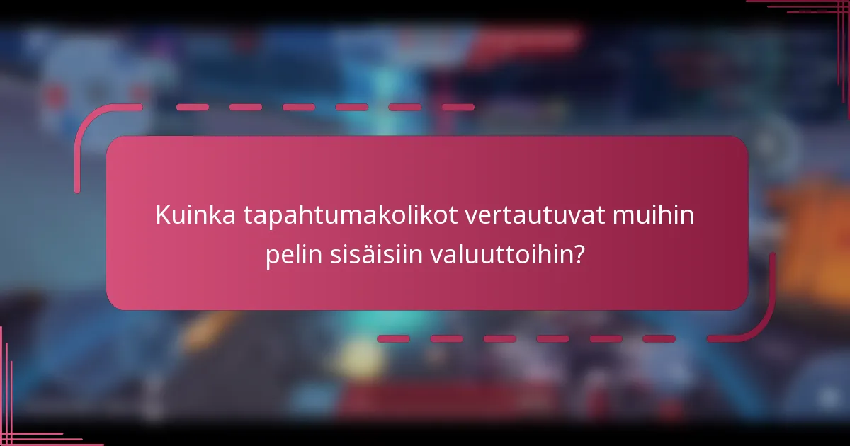 Kuinka tapahtumakolikot vertautuvat muihin pelin sisäisiin valuuttoihin?
