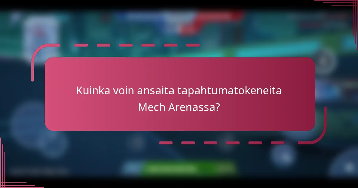 Kuinka voin ansaita tapahtumatokeneita Mech Arenassa?