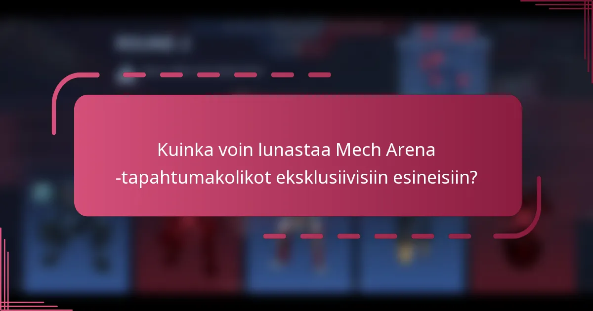 Kuinka voin lunastaa Mech Arena -tapahtumakolikot eksklusiivisiin esineisiin?