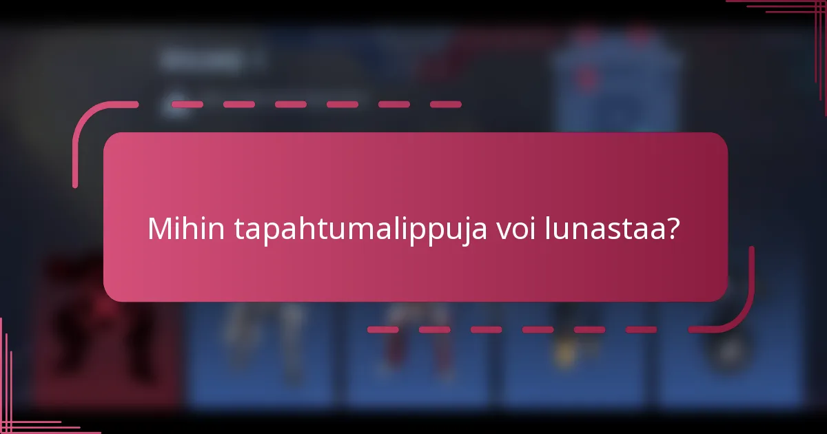 Mihin tapahtumalippuja voi lunastaa?
