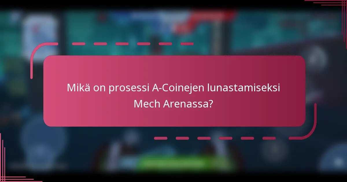 Mikä on prosessi A-Coinejen lunastamiseksi Mech Arenassa?