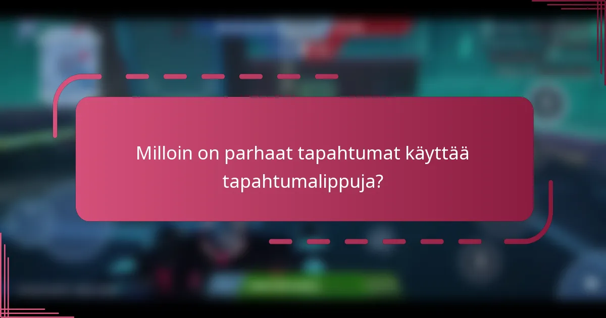 Milloin on parhaat tapahtumat käyttää tapahtumalippuja?