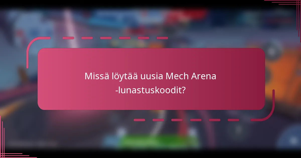Missä löytää uusia Mech Arena -lunastuskoodit?
