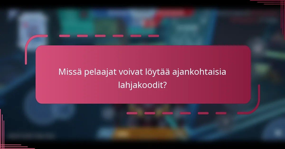 Missä pelaajat voivat löytää ajankohtaisia lahjakoodit?
