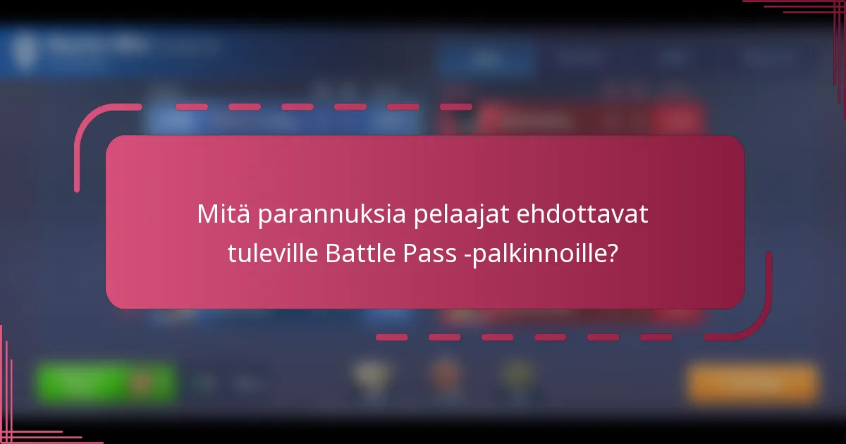 Mitä parannuksia pelaajat ehdottavat tuleville Battle Pass -palkinnoille?