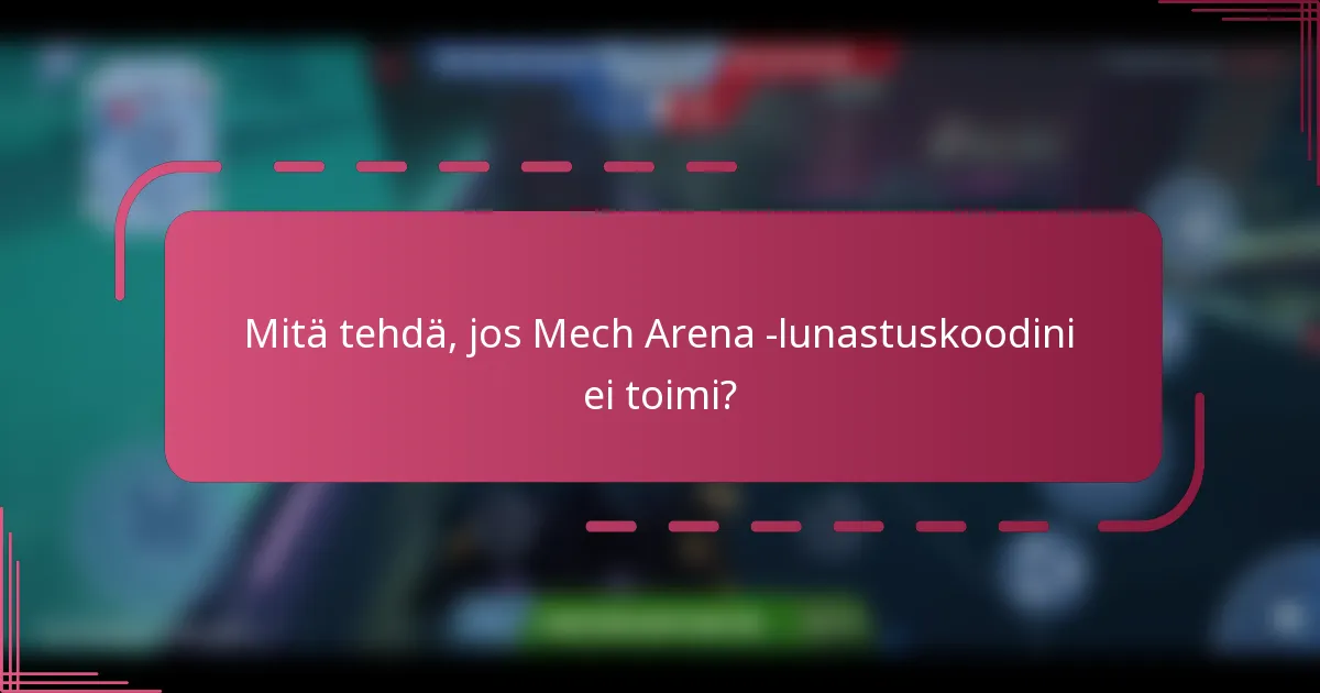 Mitä tehdä, jos Mech Arena -lunastuskoodini ei toimi?