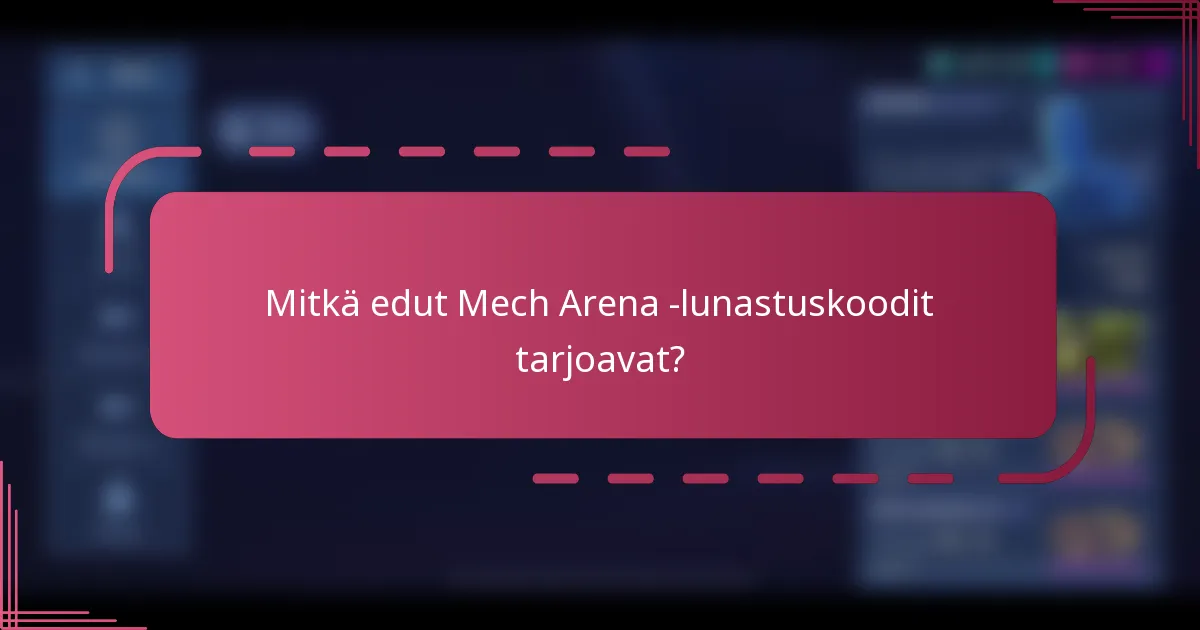 Mitkä edut Mech Arena -lunastuskoodit tarjoavat?