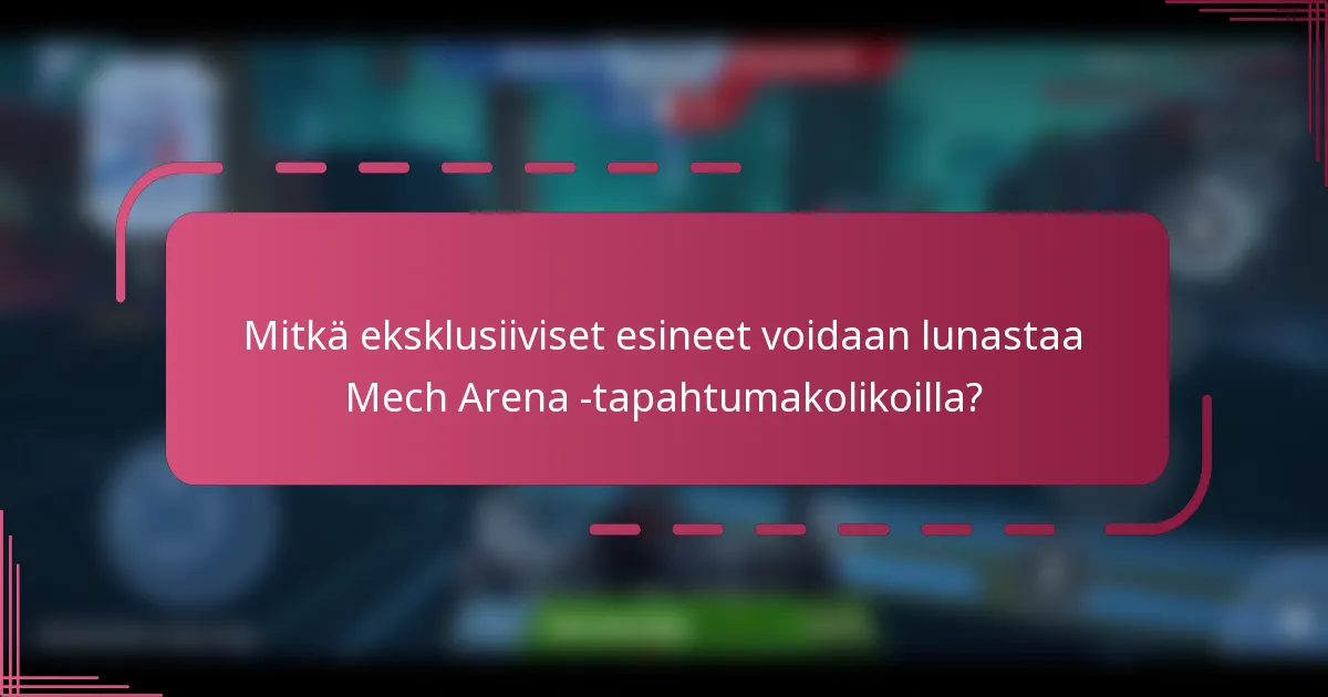 Mitkä eksklusiiviset esineet voidaan lunastaa Mech Arena -tapahtumakolikoilla?