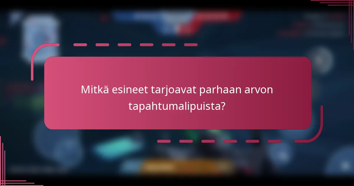 Mitkä esineet tarjoavat parhaan arvon tapahtumalipuista?