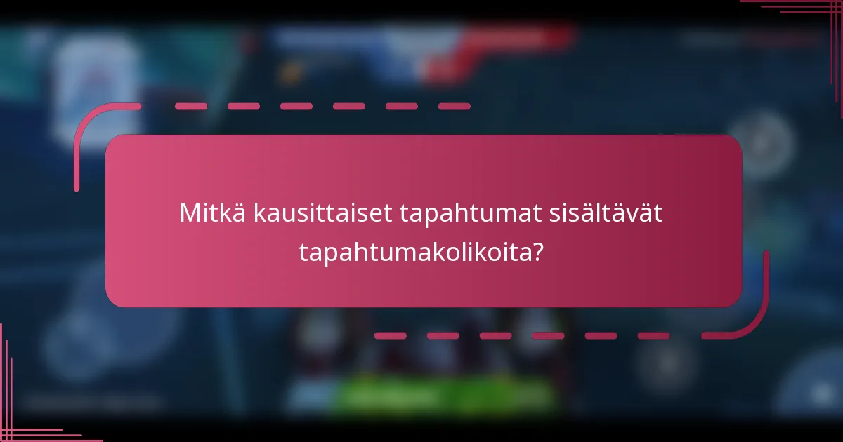 Mitkä kausittaiset tapahtumat sisältävät tapahtumakolikoita?