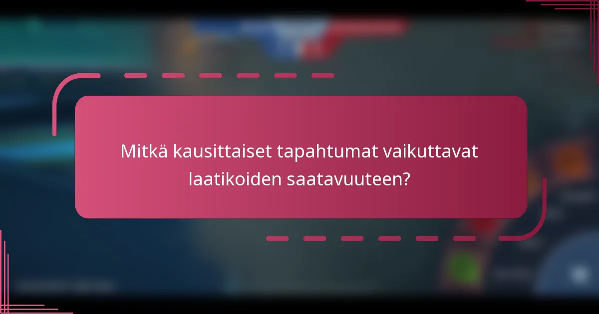 Mitkä kausittaiset tapahtumat vaikuttavat laatikoiden saatavuuteen?