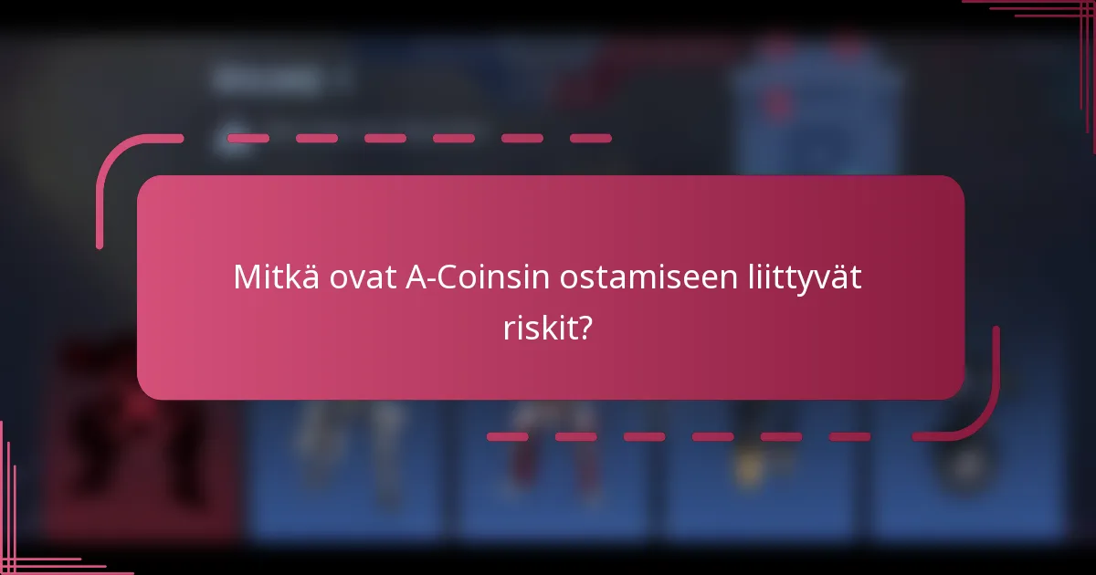 Mitkä ovat A-Coinsin ostamiseen liittyvät riskit?