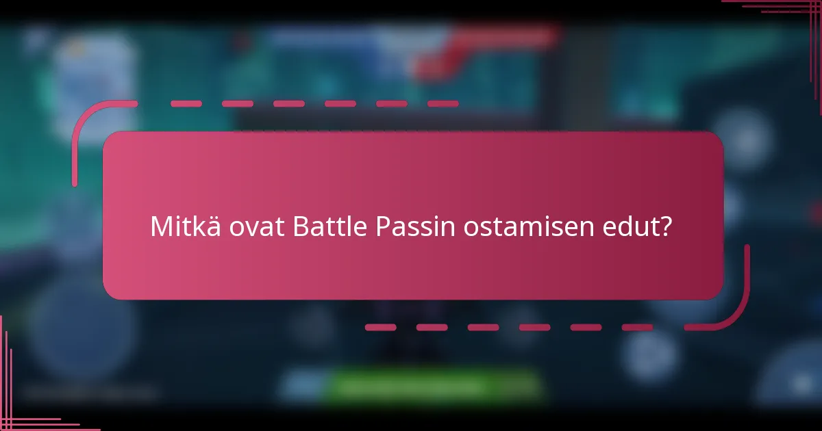 Mitkä ovat Battle Passin ostamisen edut?