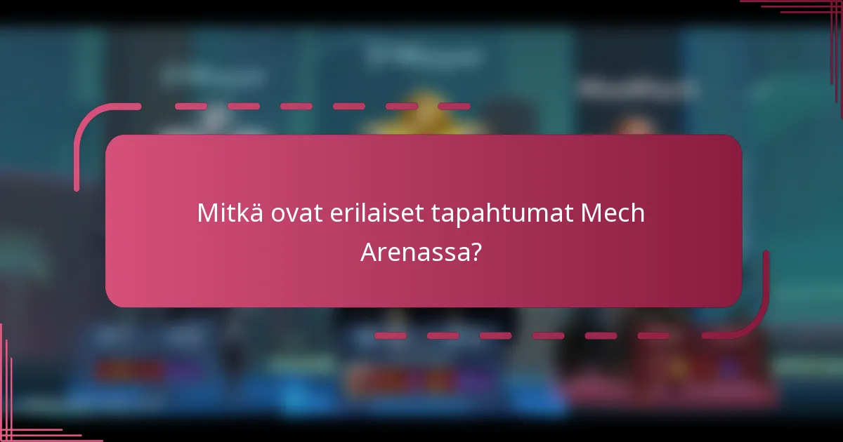 Mitkä ovat erilaiset tapahtumat Mech Arenassa?