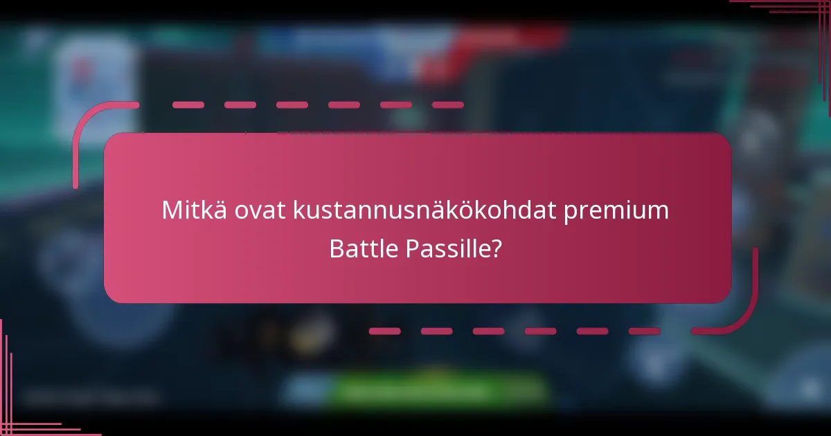 Mitkä ovat kustannusnäkökohdat premium Battle Passille?