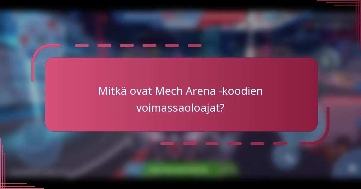 Mitkä ovat Mech Arena -koodien voimassaoloajat?