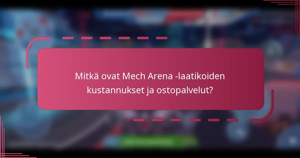 Mitkä ovat Mech Arena -laatikoiden kustannukset ja ostopalvelut?