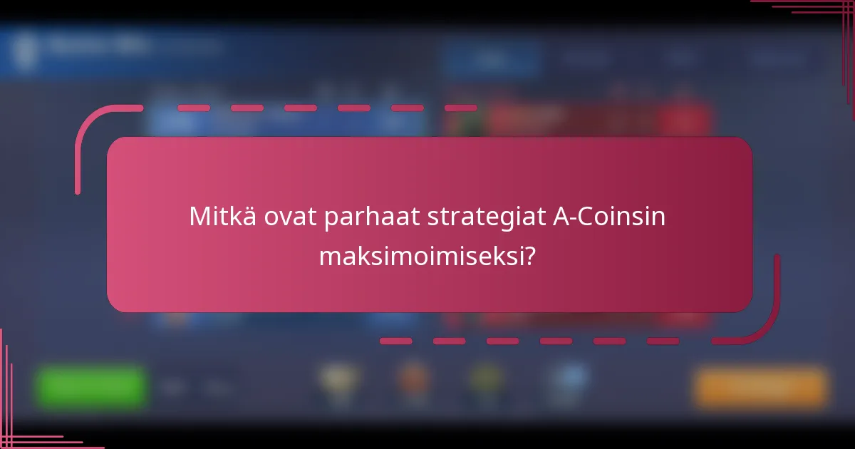 Mitkä ovat parhaat strategiat A-Coinsin maksimoimiseksi?