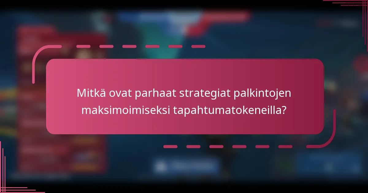 Mitkä ovat parhaat strategiat palkintojen maksimoimiseksi tapahtumatokeneilla?