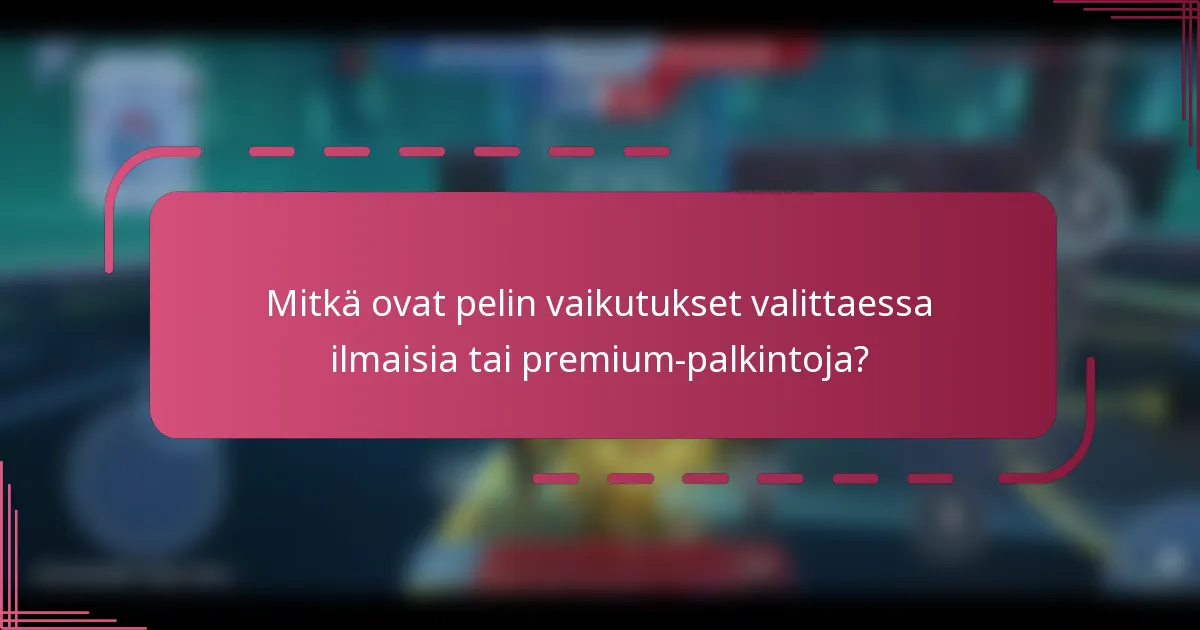 Mitkä ovat pelin vaikutukset valittaessa ilmaisia tai premium-palkintoja?