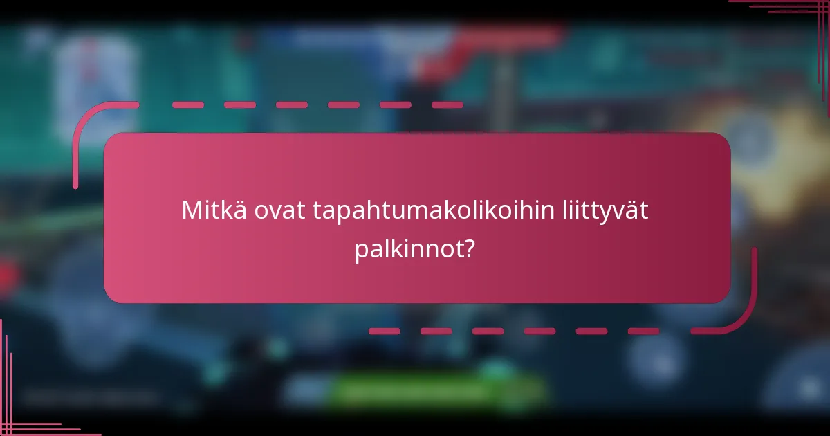 Mitkä ovat tapahtumakolikoihin liittyvät palkinnot?