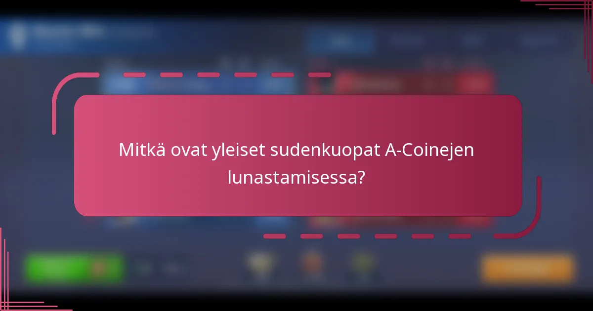 Mitkä ovat yleiset sudenkuopat A-Coinejen lunastamisessa?