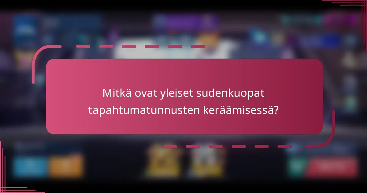 Mitkä ovat yleiset sudenkuopat tapahtumatunnusten keräämisessä?