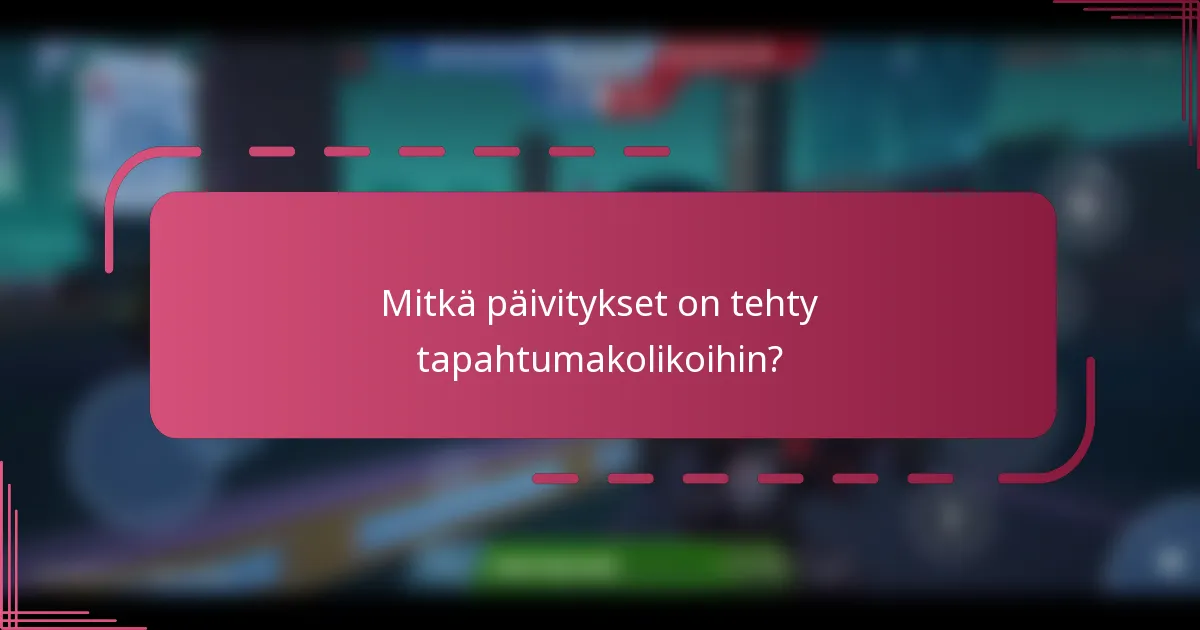Mitkä päivitykset on tehty tapahtumakolikoihin?