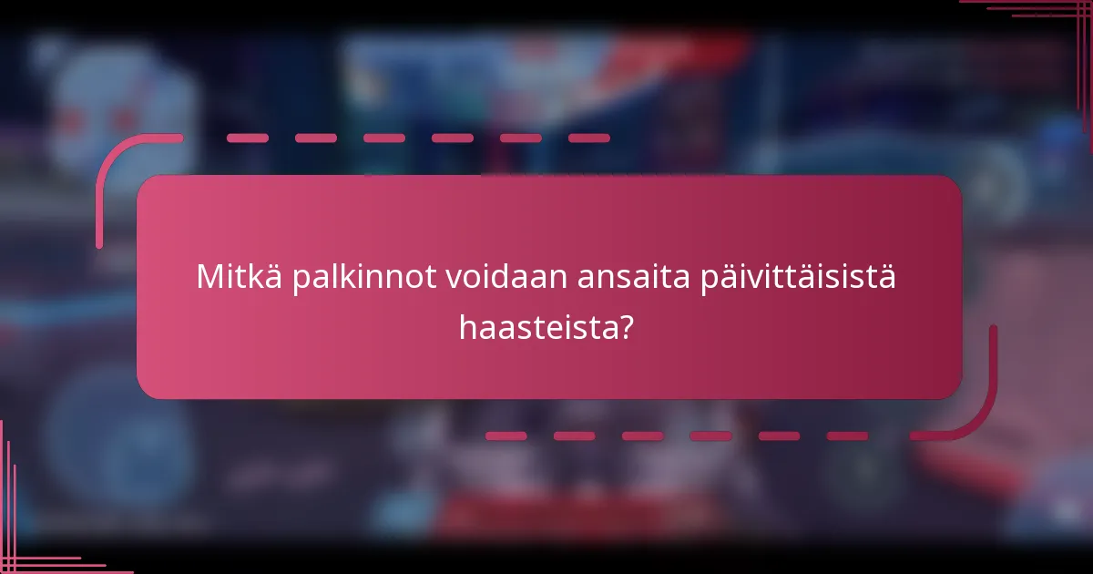 Mitkä palkinnot voidaan ansaita päivittäisistä haasteista?