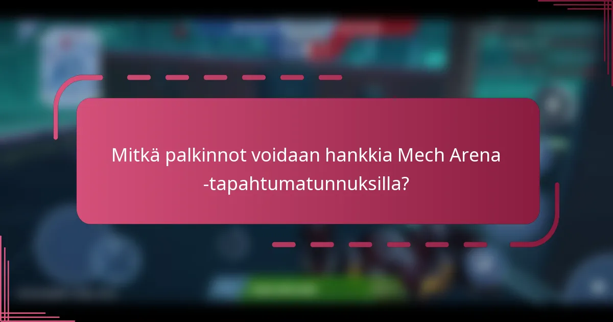 Mitkä palkinnot voidaan hankkia Mech Arena -tapahtumatunnuksilla?