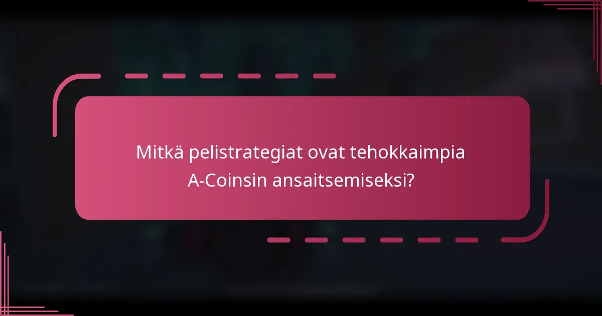 Mitkä pelistrategiat ovat tehokkaimpia A-Coinsin ansaitsemiseksi?
