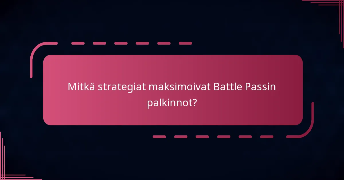 Mitkä strategiat maksimoivat Battle Passin palkinnot?