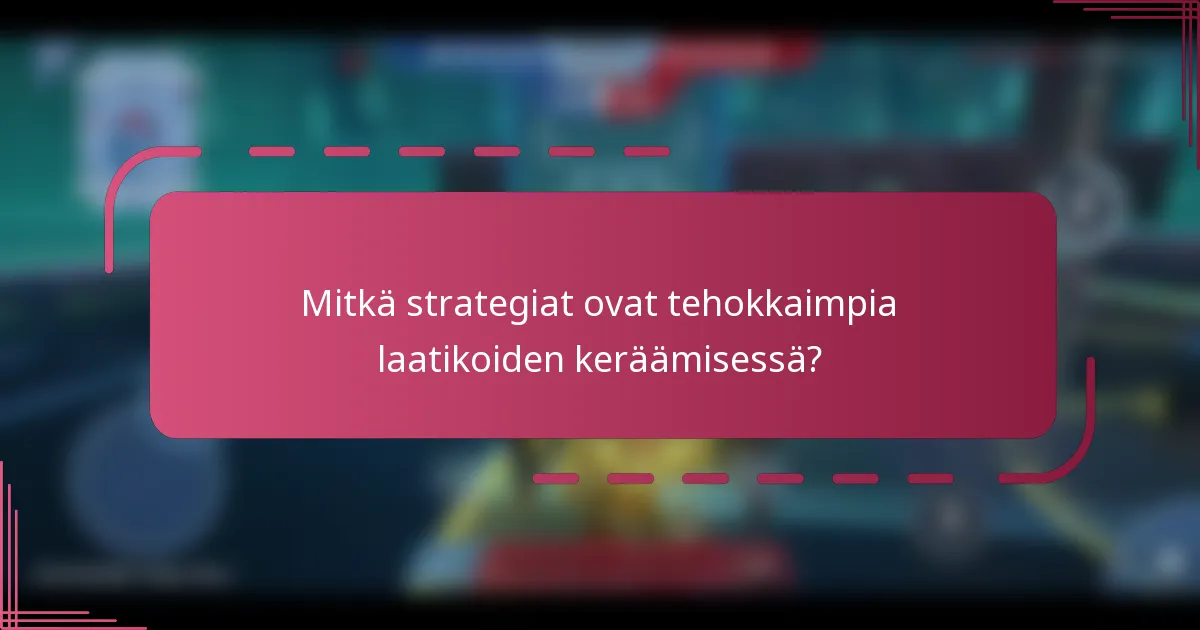Mitkä strategiat ovat tehokkaimpia laatikoiden keräämisessä?