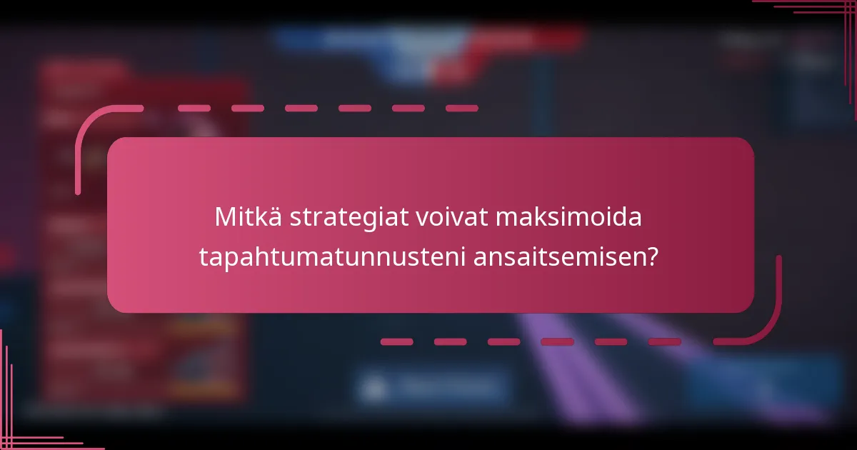 Mitkä strategiat voivat maksimoida tapahtumatunnusteni ansaitsemisen?
