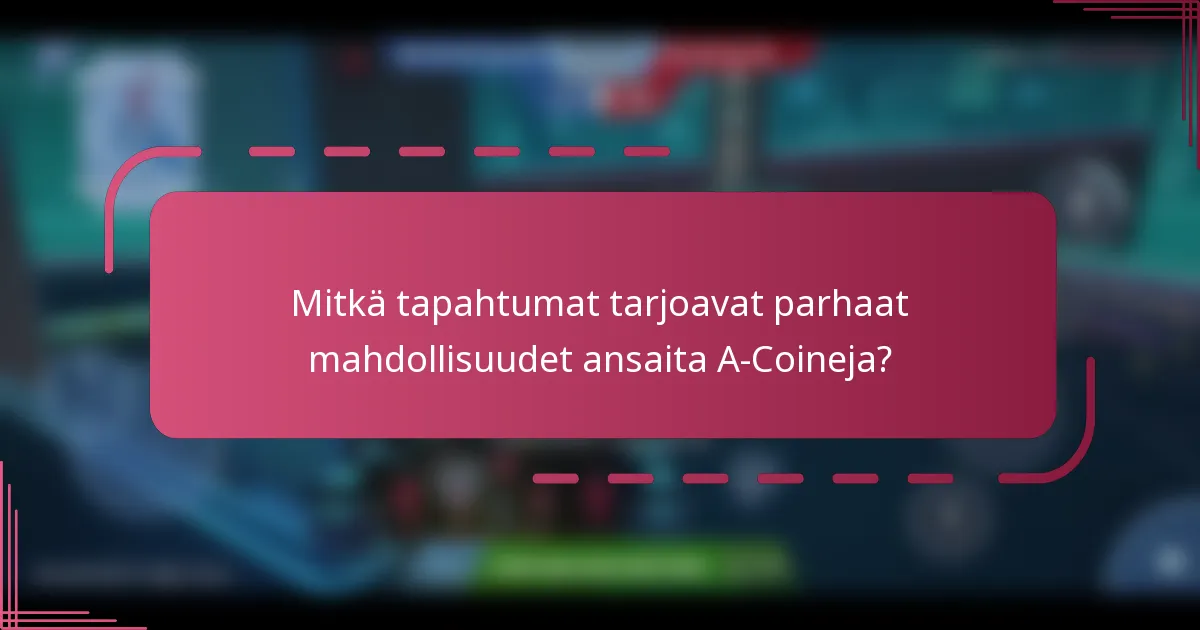 Mitkä tapahtumat tarjoavat parhaat mahdollisuudet ansaita A-Coineja?