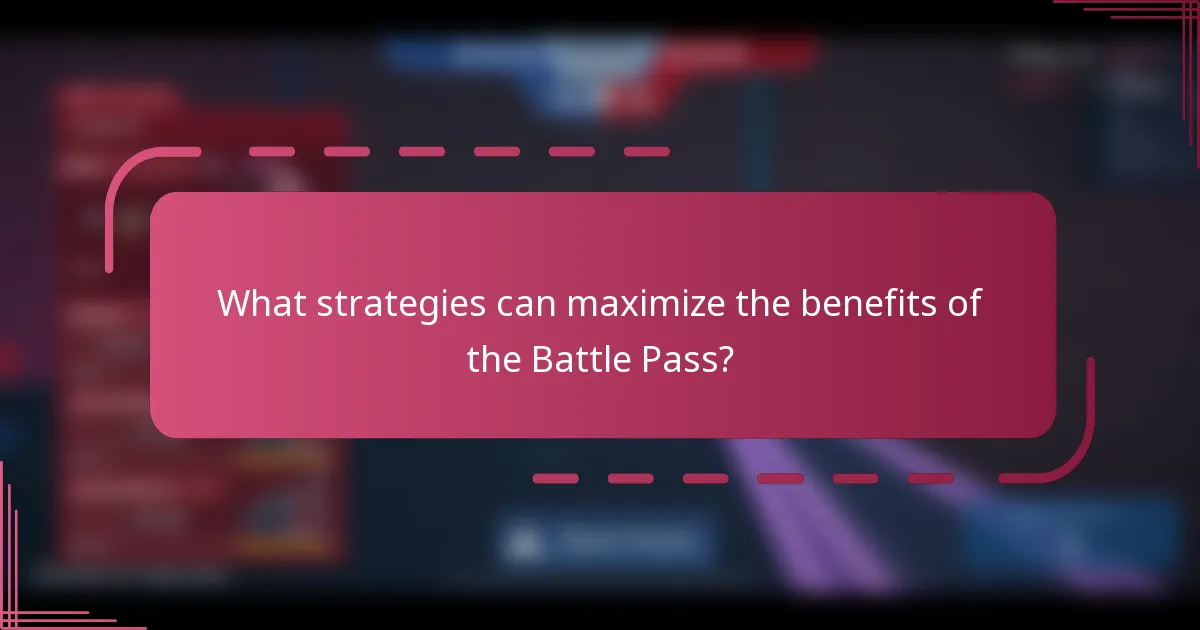 What strategies can maximize the benefits of the Battle Pass?